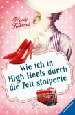 Wie ich in High Heels durch die Zeit stolperte