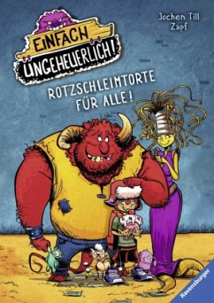 Rotzschleimtorte für alle! / Einfach ungeheuerlich! Bd.1 - Till, Jochen