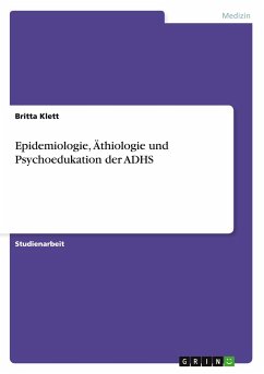 Epidemiologie, Äthiologie und Psychoedukation der ADHS - Klett, Britta