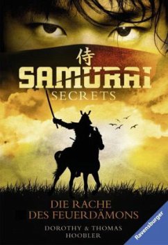 Die Rache des Feuerdämons / Samurai Secrets Bd.2 - Hoobler, Dorothy;Hoobler, Thomas
