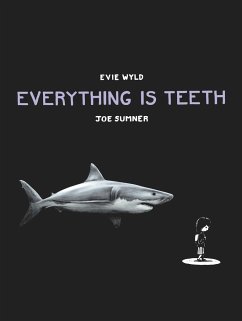 Everything is Teeth - Wyld, Evie; Sumner, Joe