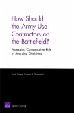 How Should the Army Use Contractors on the Battlefield? Assessing Comparative Risk in Sourcing Decisions