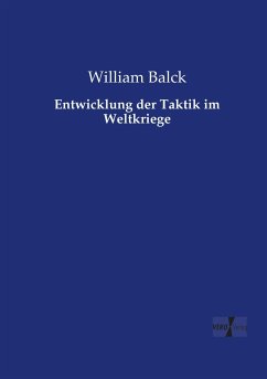 Entwicklung der Taktik im Weltkriege - Balck, William