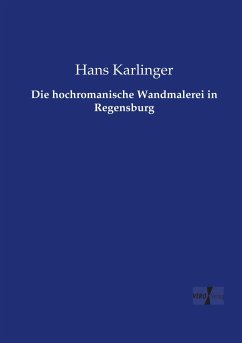 Die hochromanische Wandmalerei in Regensburg - Karlinger, Hans