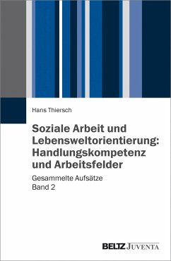 Soziale Arbeit und Lebensweltorientierung: Handlungskompetenz und Arbeitsfelder - Thiersch, Hans