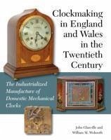 Clockmaking in England and Wales in the Twentieth Century - Glanville, John; Wolmuth, William M