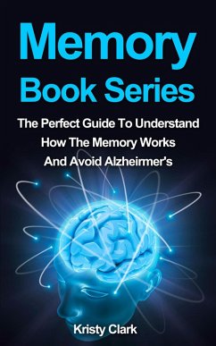 Cover Memory Book Series - The Perfect Guide To Understand How The Memory Works And Avoid Alzheimer's. (Memory Loss Book Series, #4) (eBook, ePUB)