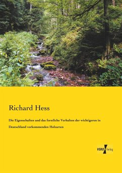 Die Eigenschaften und das forstliche Verhalten der wichtigeren in Deutschland vorkommenden Holzarten - Hess, Richard