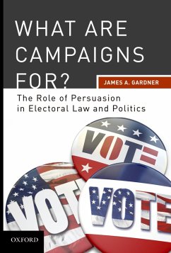 What are Campaigns For? The Role of Persuasion in Electoral Law and Politics (eBook, ePUB) - Gardner, James A