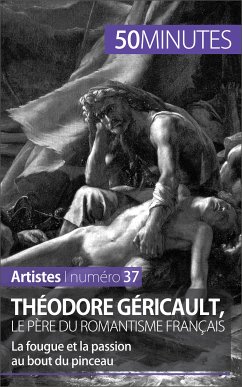 Théodore Géricault, le père du romantisme français (eBook, ePUB) - Reynold De Seresin, Eliane; 50minutes