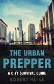 The Urban Prepper: A City Survival Guide (eBook, ePUB)