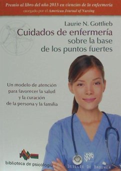 Cuidados de enfermería sobre la base de los puntos fuertes : un modelo de atención para favorecer la salud y la curación de la persona y la familia - Gottlieb, Laurie N.