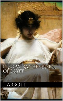 Cleopatra, the Queen of Egypt. (eBook, ePUB) - Abbott, Jacob