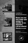 Érase una vez una mujer que sedujo al marido de su hermana y él se ahorcó : historias de amor - Petrushévskaia, Liudmila