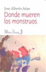 Donde mueren los monstruos - Arias Pereira, José Alberto