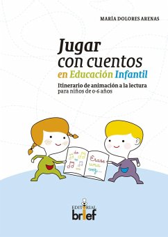 Jugar con cuentos en educación infantil : itinerario de animación a la lectura para niños de 0-6 años - Arenas Hernández, María Dolores