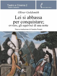 Lei si abbassa per conquistare; ovvero, gli equivoci di una notte (eBook, ePUB) - Goldsmith, Oliver