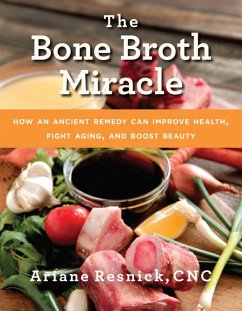The Bone Broth Miracle (eBook, ePUB) - Resnick, Ariane