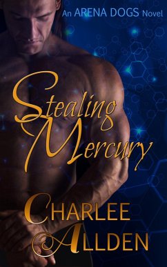 Stealing Mercury (Arena Dogs, #1) (eBook, ePUB) - Allden, Charlee