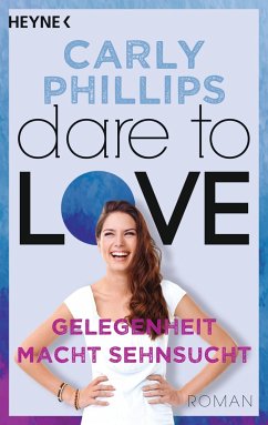 Gelegenheit macht Sehnsucht / Dare to love Bd.3 - Phillips, Carly