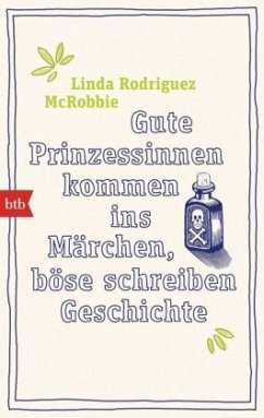 Gute Prinzessinnen kommen ins Märchen, böse schreiben Geschichte - McRobbie, Linda Rodriguez