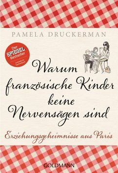 Warum französische Kinder keine Nervensägen sind - Druckerman, Pamela