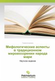 Mifologicheskie aspekty v tradicionnom mirovozzrenii naroda mari