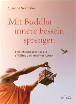 Mit Buddha innere Fesseln sprengen - Seethaler, Susanne