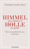 Himmel auf Erden und Hölle im Kopf