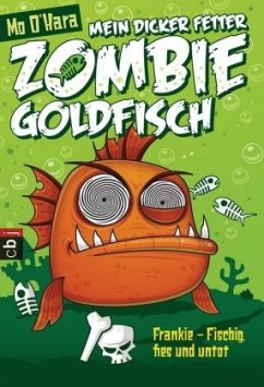 Frankie - Fischig, fies und untot / Mein dicker fetter Zombie-Goldfisch Bd.1 - O'Hara, Mo