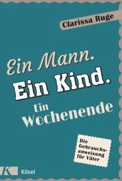 Ein Mann. Ein Kind. Ein Wochenende - Ruge, Clarissa