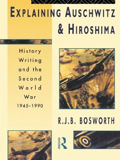 Explaining Auschwitz and Hiroshima (eBook, ePUB) - Bosworth, Richard J. B.