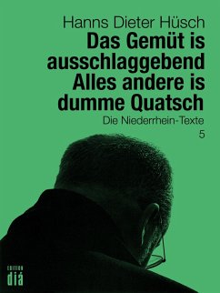 Das Gemüt is ausschlaggebend. Alles andere is dumme Quatsch (eBook, ePUB) - Hüsch, Hanns Dieter