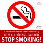 Stop Smoking! Jetzt aufhören zu rauchen - 10 Minuten Affirmationen zur Rauchentwöhnung (MP3-Download)