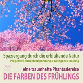 Die Farben des Frühlings - Spaziergang durch die erblühende Natur, eine traumhafte Phantasiereise mit der P&A Methode (MP3-Download)