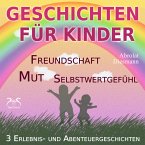 3 Erlebnis- und Abenteuergeschichten für Kinder - zu den Themen Mut, Freundschaft, Selbstwertgefühl (MP3-Download)