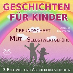 3 Erlebnis- und Abenteuergeschichten für Kinder - zu den Themen Mut, Freundschaft, Selbstwertgefühl (MP3-Download) - Diesmann, Franziska