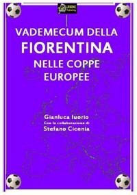 Vademecum della fiorentina nelle coppe europee versione pdf (eBook, PDF) - Iuorio, Gianluca