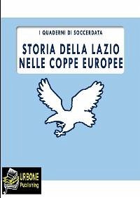 Storia della LAzio nelle Coppe Europee (FORMATO PDF) (eBook, PDF) - D'Avanzo, Marco