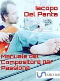 Manuale del Compositore per Passione (eBook, ePUB)