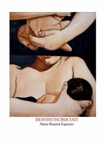 Destini incrociati (eBook, ePUB) - Rosaria Esposito, Maria