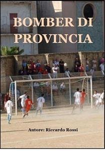 Bomber di provincia (eBook, PDF) - Rossi, Riccardo