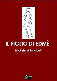 Il figlio di Edmè VERSIONE PDF (eBook, PDF) - Mariano Iannicelli, Michele