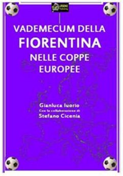 Vademecum della Fiorentina nelle Coppe Europee VERSIONE EPUB (eBook, ePUB) - Iuorio, Gianluca