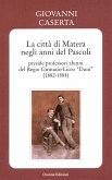 La città di Matera negli anni del Pascoli - preside professori alunni del Regio Ginnasio-Liceo “Duni” (1882-1884) (eBook, ePUB)