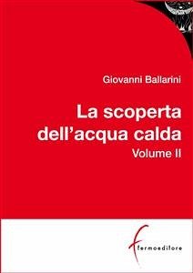 La scoperta dell'acqua calda - VOL II (eBook, PDF) - Ballarini, Giovanni