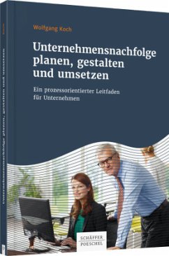 Unternehmensnachfolge planen, gestalten und umsetzen - Koch, Wolfgang