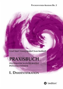 Praxisbuch Systematisch-Integrative Psychosynthese: I. Disidentifikation - Neef, Ursel;Henkel, Georg;Kerkhoff, Sven