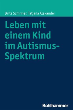 Leben mit einem Kind im Autismus-Spektrum - Schirmer, Brita;Alexander, Tatjana