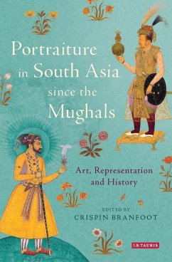 Portraiture in South Asia since the Mughals - Branfoot, Crispin